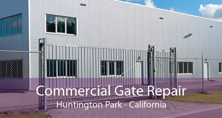 Commercial Gate Repair Huntington Park - California